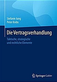 Die Vertragsverhandlung: Taktische, Strategische Und Rechtliche Elemente (Paperback, 1. Aufl. 2016)