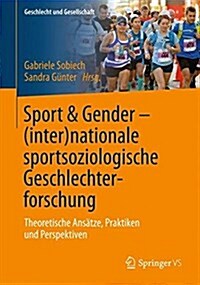 Sport & Gender - (Inter)Nationale Sportsoziologische Geschlechterforschung: Theoretische Ans?ze, Praktiken Und Perspektiven (Paperback, 1. Aufl. 2017)