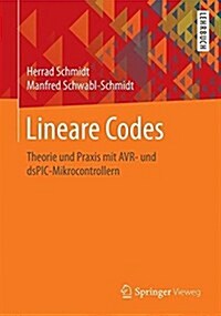 Lineare Codes: Theorie Und Praxis Mit Avr- Und Dspic-Mikrocontrollern (Paperback, 1. Aufl. 2016)