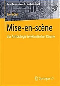 Medialit? Der Mise-En-Sc?e: Zur Arch?logie Telekinematischer R?me (Paperback, 1. Aufl. 2017)