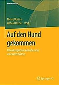 Auf Den Hund Gekommen: Interdisziplin?e Ann?erung an Ein Verh?tnis (Paperback, 1. Aufl. 2017)