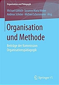 Organisation Und Methode: Beitr?e Der Kommission Organisationsp?agogik (Paperback, 1. Aufl. 2016)