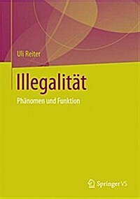 Illegalit?: Ph?omen Und Funktion (Paperback, 1. Aufl. 2016)