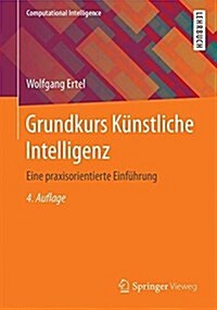Grundkurs K?stliche Intelligenz: Eine Praxisorientierte Einf?rung (Paperback, 4, 4., Uberarb. Au)