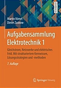 Aufgabensammlung Elektrotechnik 1: Gleichstrom, Netzwerke Und Elektrisches Feld. Mit Strukturiertem Kernwissen, L?ungsstrategien Und -Methoden (Paperback, 7, 7., Durchges. A)