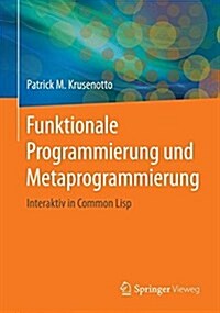 Funktionale Programmierung Und Metaprogrammierung: Interaktiv in Common LISP (Paperback, 1. Aufl. 2016)