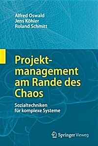 Projektmanagement Am Rande Des Chaos: Sozialtechniken Fur Komplexe Systeme (Hardcover, 1. Aufl. 2016)