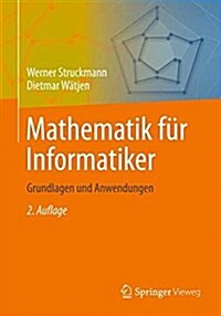 Mathematik F? Informatiker: Grundlagen Und Anwendungen (Paperback, 2, 2., Uberarb. U.)