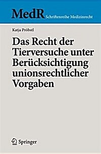 Das Recht Der Tierversuche Unter Ber?ksichtigung Unionsrechtlicher Vorgaben (Paperback, 1. Aufl. 2017)