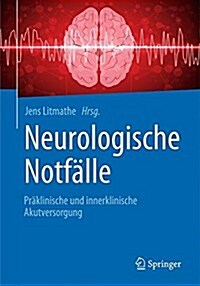 Neurologische Notf?le: Pr?linische Und Innerklinische Akutversorgung (Paperback, 1. Aufl. 2016)