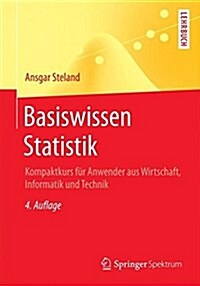 Basiswissen Statistik: Kompaktkurs F? Anwender Aus Wirtschaft, Informatik Und Technik (Paperback, 4, 4., Uberarb. Au)