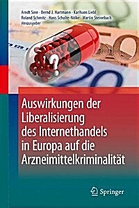 Auswirkungen Der Liberalisierung Des Internethandels in Europa Auf Die Arzneimittelkriminalit? (Hardcover, 1. Aufl. 2019)