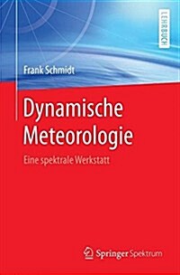 Dynamische Meteorologie: Eine Spektrale Werkstatt (Paperback, 1. Aufl. 2016)