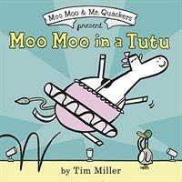 Moo Moo in a tutu : Moo Moo & Mr. Quackers present