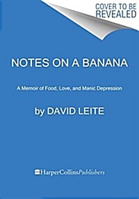 Notes on a Banana: A Memoir of Food, Love, and Manic Depression (Hardcover)
