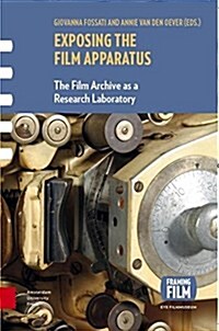 Exposing the Film Apparatus: The Film Archive as a Research Laboratory (Paperback)
