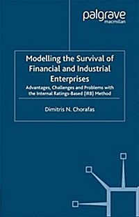 Modelling the Survival of Financial and Industrial Enterprises : Advantages, Challenges and Problems with the Internal Ratings-based (IRB) Method (Paperback)