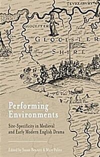 Performing Environments : Site-Specificity in Medieval and Early Modern English Drama (Paperback)