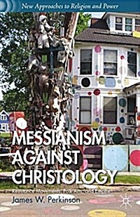 Messianism Against Christology : Resistance Movements, Folk Arts, and Empire (Paperback)