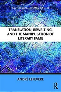 Translation, Rewriting, and the Manipulation of Literary Fame (Paperback)