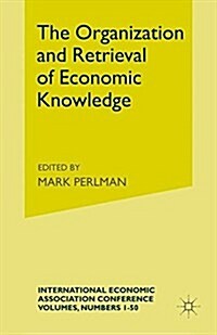 The Organization and Retrieval of Economic Knowledge : Proceedings of a Conference held by the International Economic Association (Paperback)
