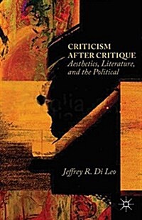 Criticism after Critique : Aesthetics, Literature, and the Political (Paperback)
