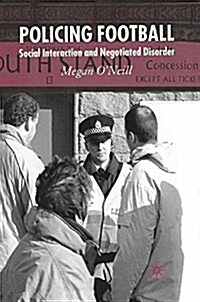 Policing Football : Social Interaction and Negotiated Disorder (Paperback)