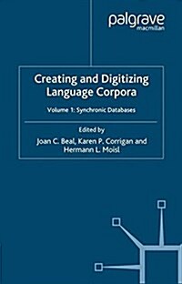 Creating and Digitizing Language Corpora : Volume 1: Synchronic Databases (Paperback, 1st ed. 2007)
