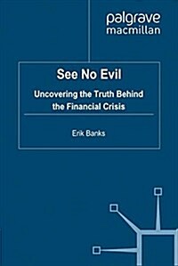 See No Evil : Uncovering The Truth Behind The Financial Crisis (Paperback)