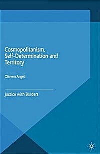 Cosmopolitanism, Self-Determination and Territory : Justice with Borders (Paperback)