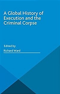 A Global History of Execution and the Criminal Corpse (Paperback)