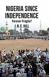 Nigeria Since Independence : Forever Fragile? (Paperback)