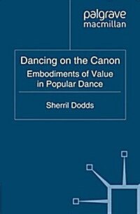 Dancing on the Canon : Embodiments of Value in Popular Dance (Paperback)
