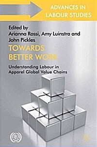 Towards Better Work : Understanding Labour in Apparel Global Value Chains (Paperback)