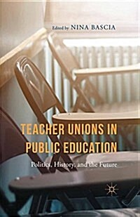 Teacher Unions in Public Education : Politics, History, and the Future (Paperback)