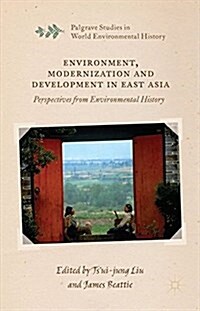 Environment, Modernization and Development in East Asia : Perspectives from Environmental History (Paperback)