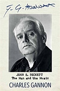 John S. Beckett: The Man and the Music (Hardcover)