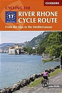 The River Rhone Cycle Route : From the Alps to the Mediterranean (Paperback)