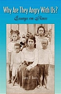 Why are They Angry with Us? : Essays on Race (Hardcover)