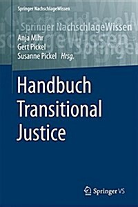 Handbuch Transitional Justice: Aufarbeitung Von Unrecht - Hin Zur Rechtsstaatlichkeit Und Demokratie (Hardcover, 1. Aufl. 2018)