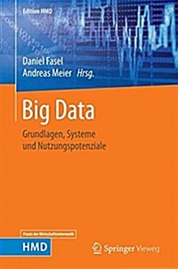 Big Data: Grundlagen, Systeme Und Nutzungspotenziale (Hardcover, 1. Aufl. 2016)