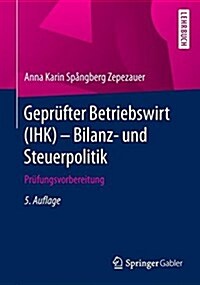 Gepr?ter Betriebswirt (Ihk) - Bilanz- Und Steuerpolitik: Pr?ungsvorbereitung (Paperback, 5, 5. Aufl. 2017)