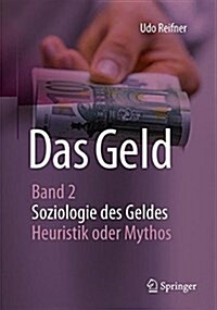 Das Geld: Band 2 Soziologie Des Geldes - Heuristik Und Mythos (Paperback, 1. Aufl. 2017)