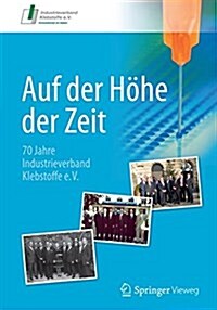 Auf Der H?e Der Zeit: 70 Jahre Industrieverband Klebstoffe E. V. (Hardcover, 1. Aufl. 2017)