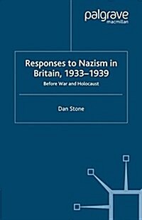 Responses to Nazism in Britain, 1933-1939 : Before War and Holocaust (Paperback)