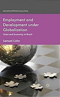 Employment and Development under Globalization : State and Economy in Brazil (Paperback)