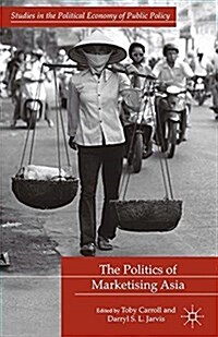 The Politics of Marketising Asia (Paperback)