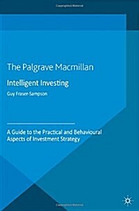 Intelligent Investing : A Guide to the Practical and Behavioural Aspects of Investment Strategy (Paperback)