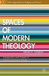 Spaces of Modern Theology : Geography and Power in Schleiermachers World (Paperback)