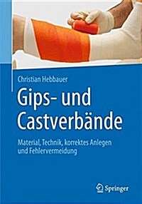 Gips- Und Castverb?de: Material, Technik, Korrektes Anlegen Und Fehlervermeidung (Hardcover, 1. Aufl. 2017)